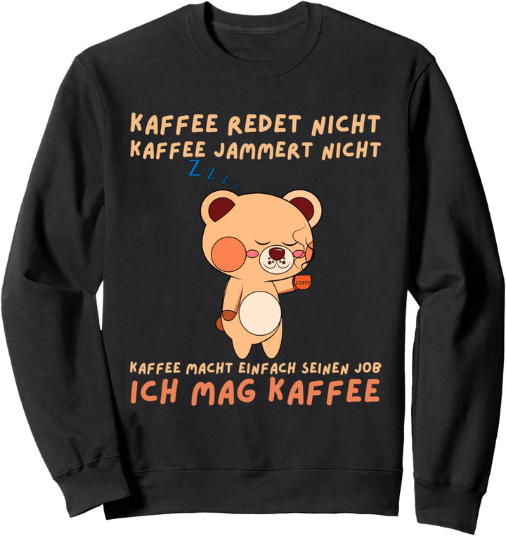 Kaffee Redet Nicht - Kaffeetrinker Morgenmuffel Koffein Sweatshirt