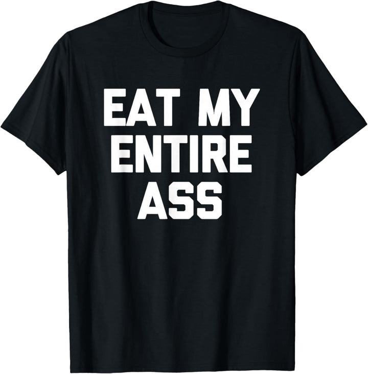 T-Shirt mit lustigem Spruch "Eat My Entire Ass" T-Shirt
