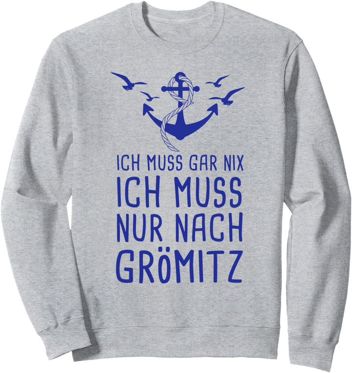 Ich Muss Gar Nix Ich Muss Nur Nach Grömitz Ostsee Urlaub Sweatshirt