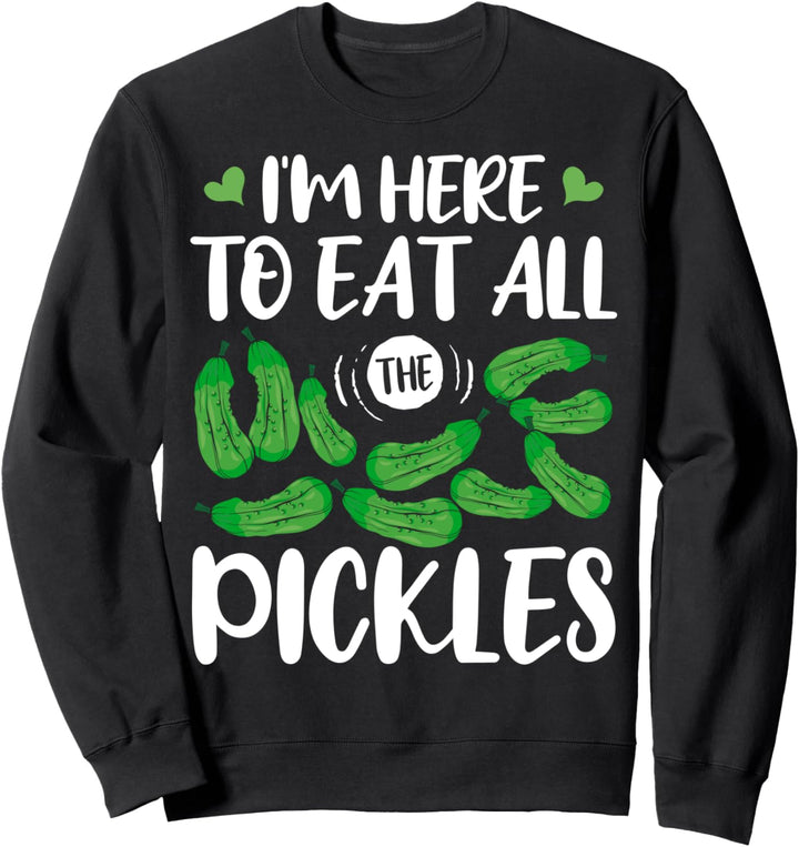 Ich bin hier, um alle Gurken zu essen Sweatshirt