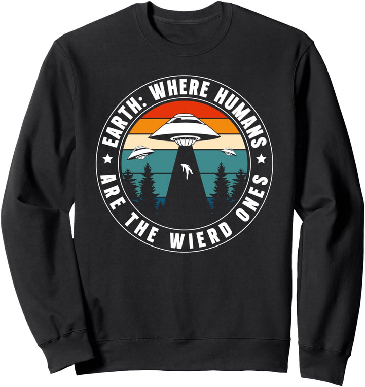 Earth: Where Humans Are The Wierd Ones Sweatshirt
