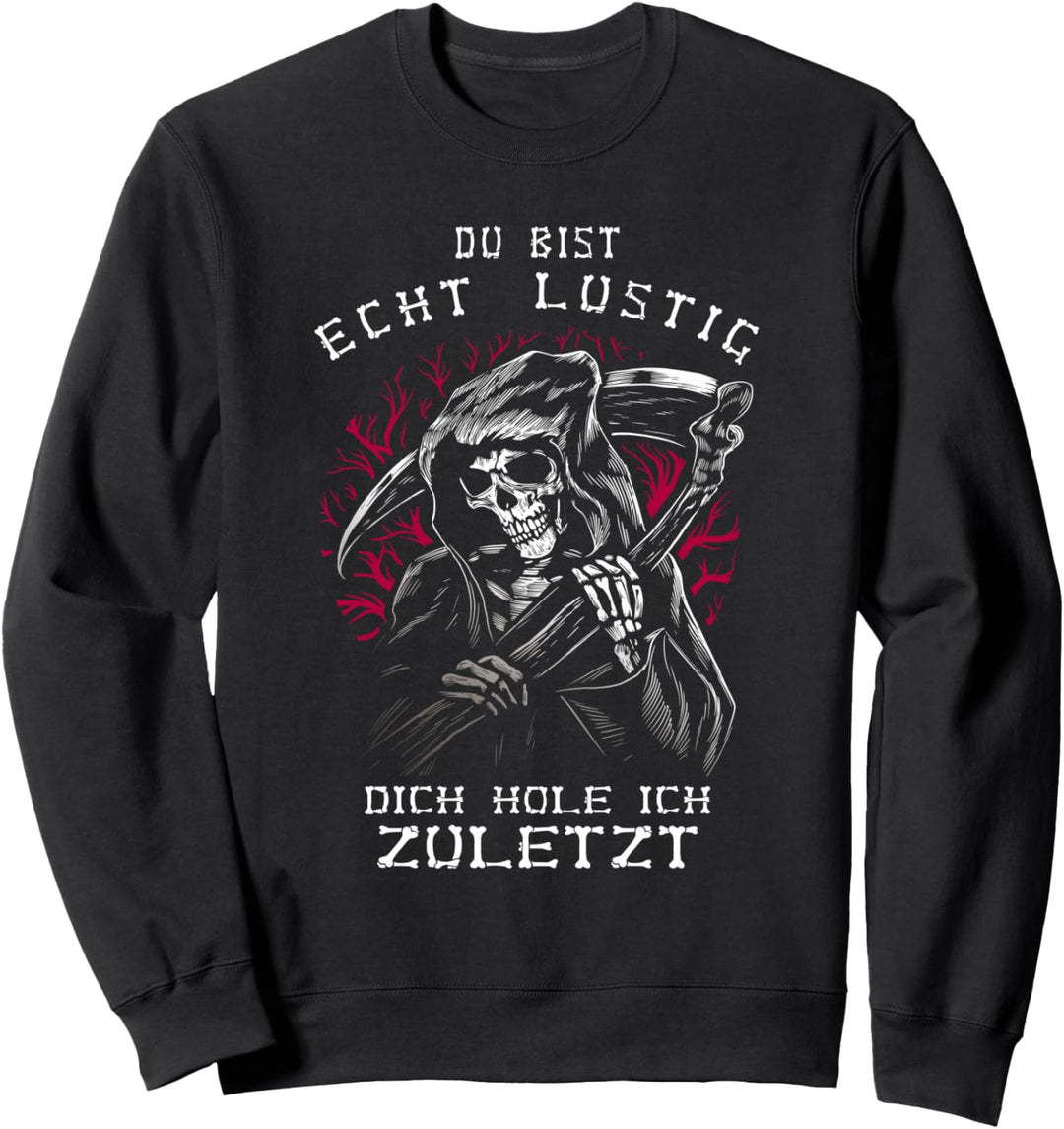 Du Bist Lustig Zuletzt Sensenmann Grim Reaper Gevatter Tod Sweatshirt
