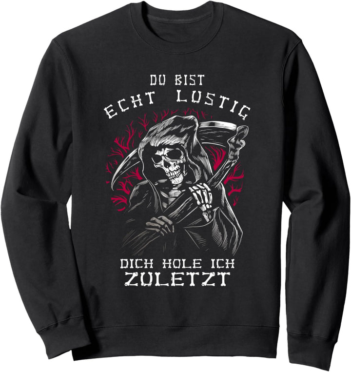 Du Bist Lustig Zuletzt Sensenmann Grim Reaper Gevatter Tod Sweatshirt
