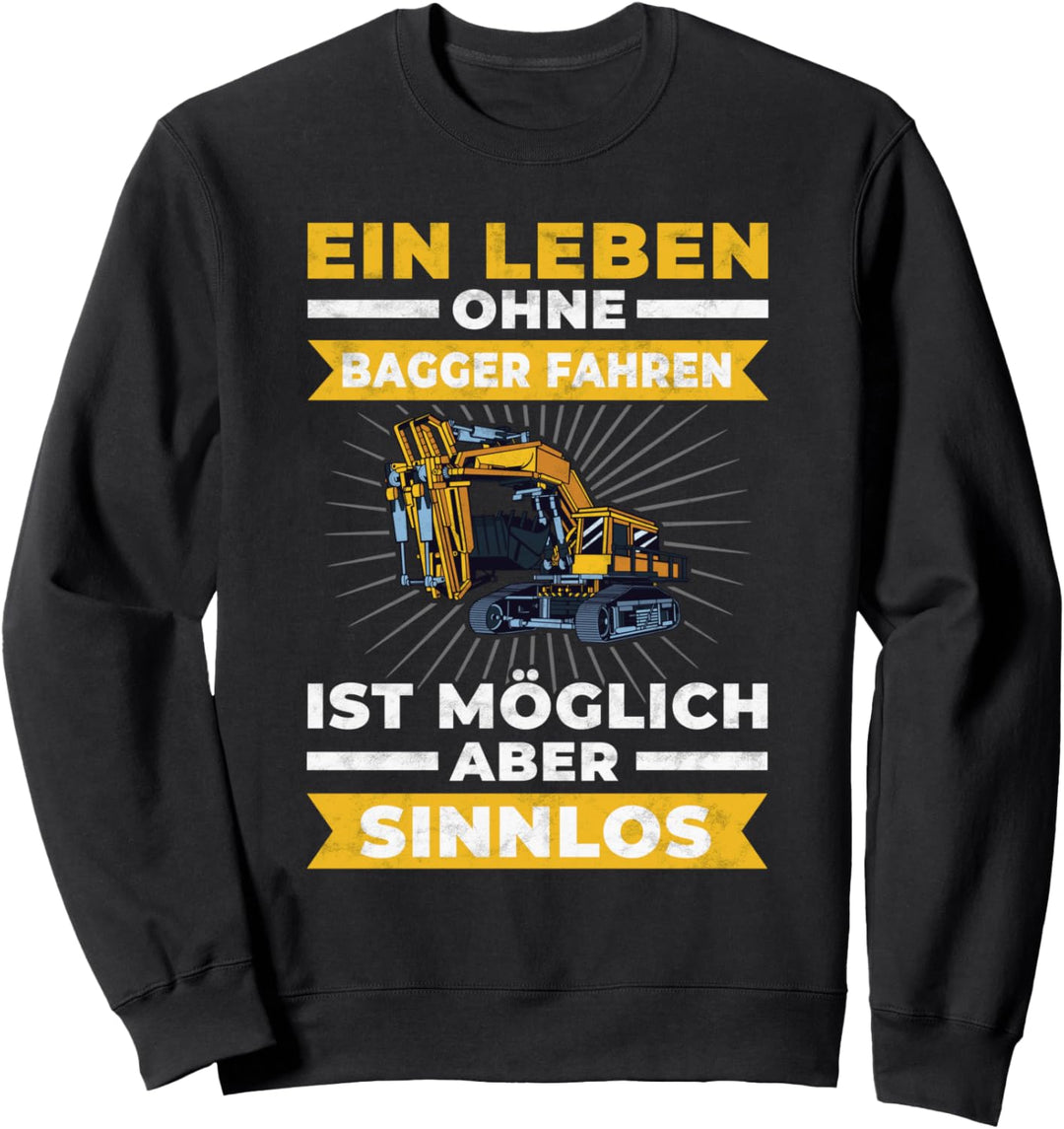 Ein Leben ohne Bagger fahren? Sinnlos Baggerfahrer Sweatshirt