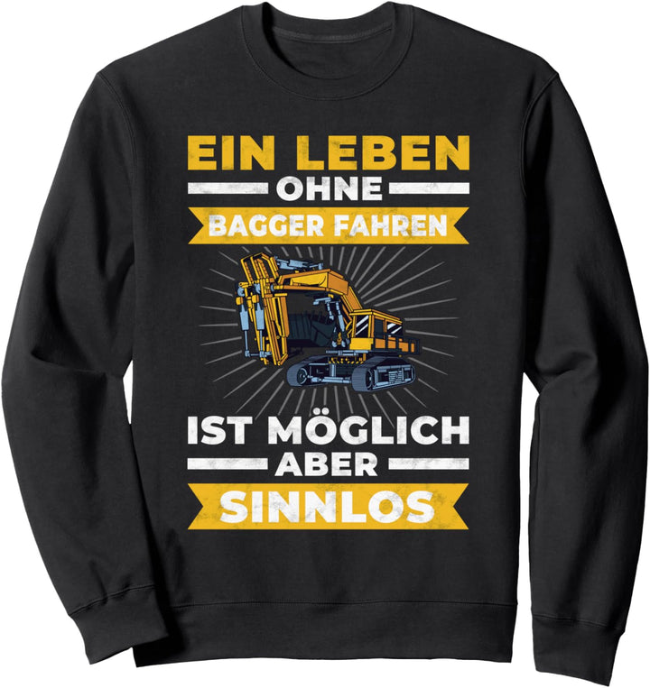 Ein Leben ohne Bagger fahren? Sinnlos Baggerfahrer Sweatshirt