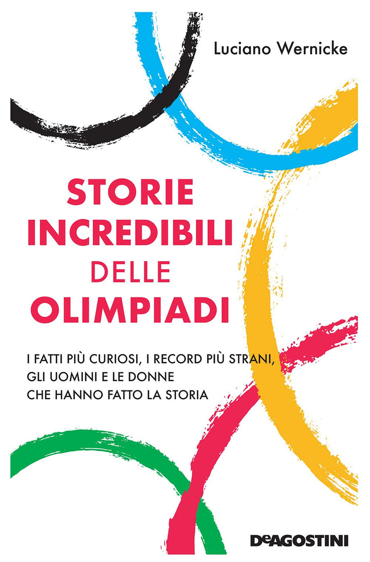 Storie incredibili delle Olimpiadi. I fatti più curiosi, i record più strani, gli uomini e le donne