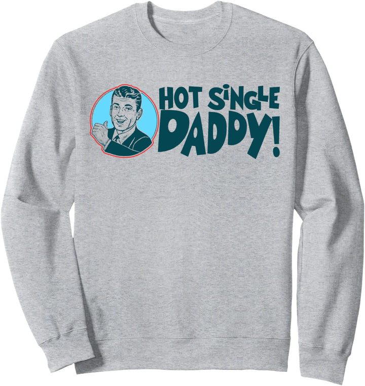 Hot Single Dad ! Funny Retro Fathers Day Vintage Graphic Sweatshirt