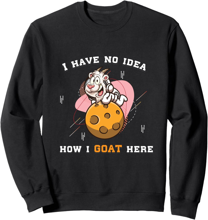 Ich habe keine Ahnung wie ich hier ziehe - Ziege Sweatshirt