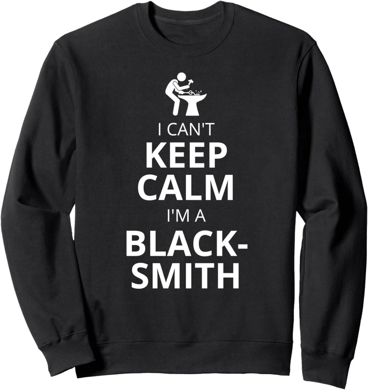 Ich kann nicht ruhig bleiben ich bin ein Schmied - Schmied Sweatshirt