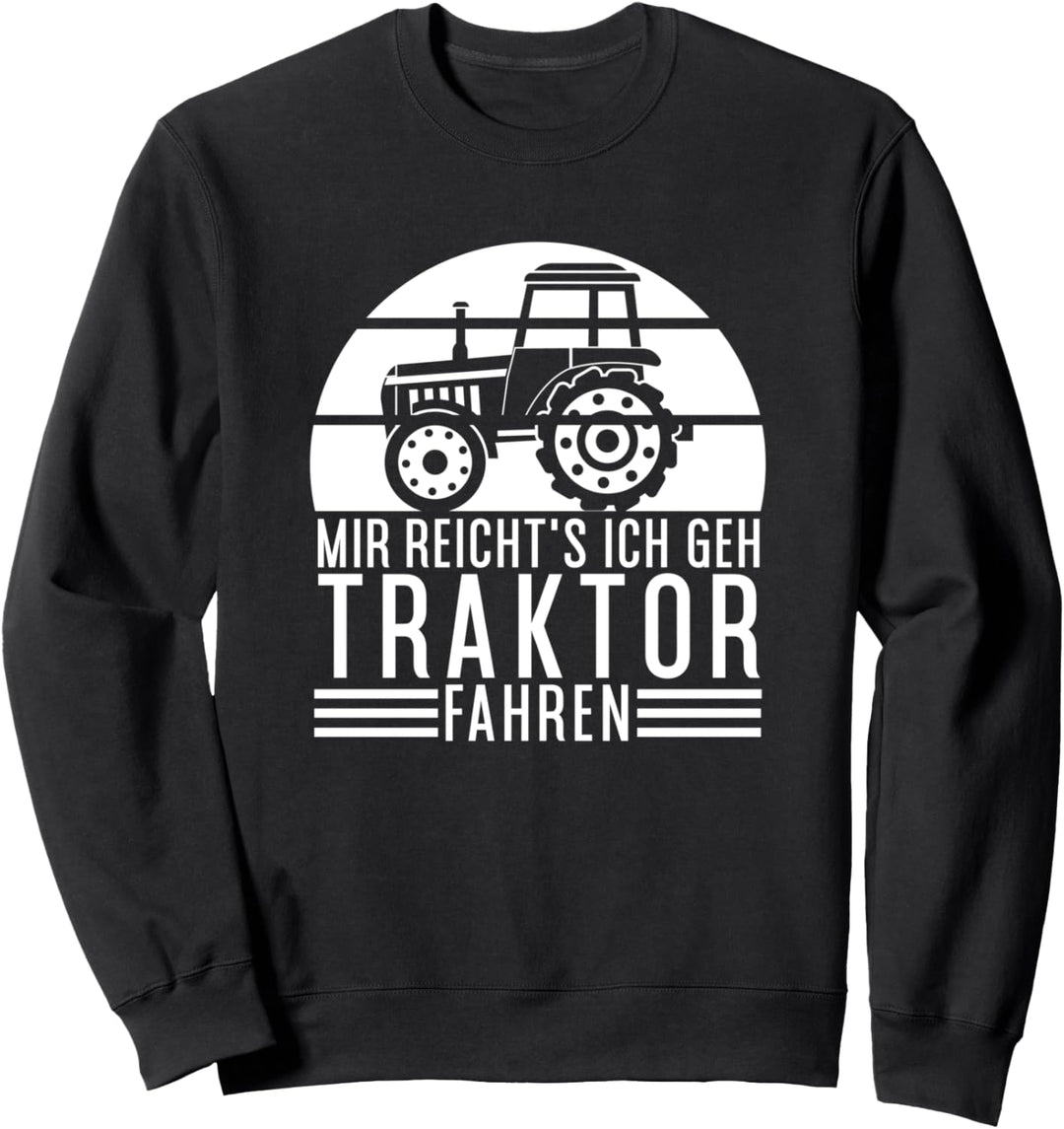 Mir Reichts Ich Gehe Traktor Fahren Trecker Landwirtschafts Sweatshirt