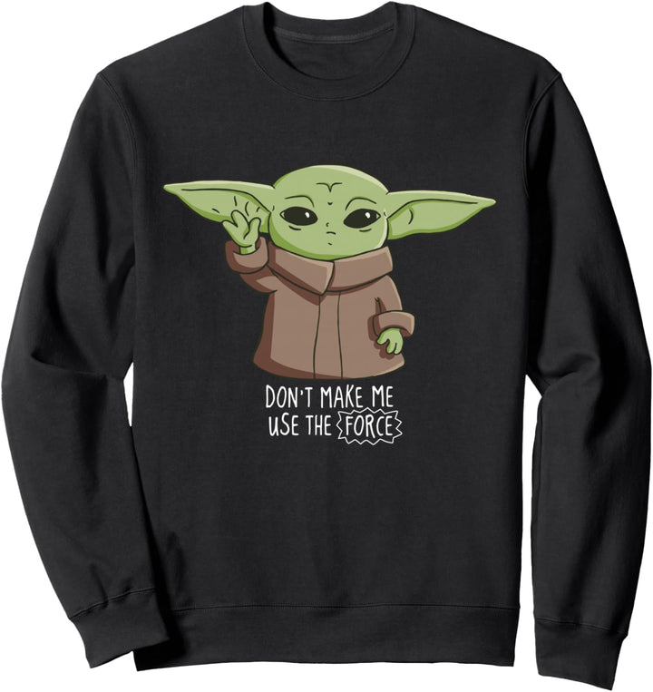 The Mandalorian the Child Don't Make Me Use The Force Sweatshirt