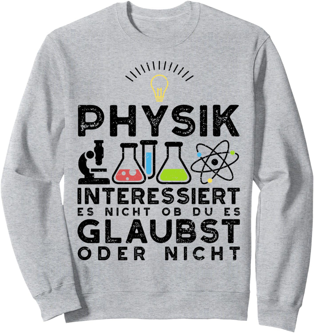 Nerd Spruch: Physik Interessiert Es Nicht... Physik Sprüche Sweatshirt