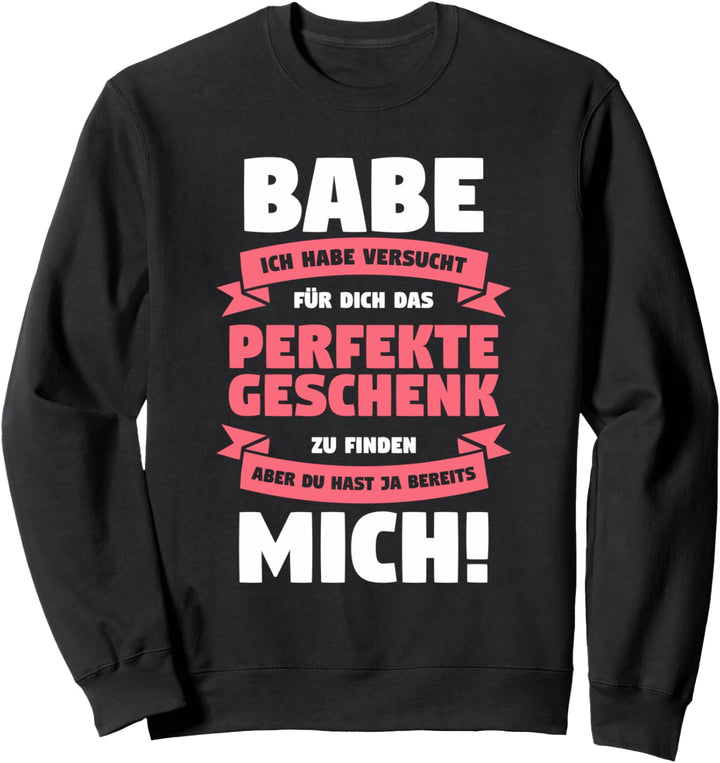 Babe Ich Habe Versucht Für Dich Das Perfekte Geschenk Sweatshirt