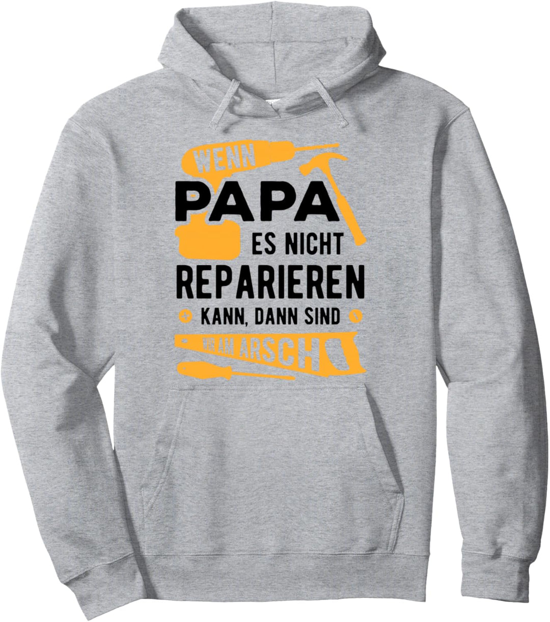 Wenn Papa Es Nicht Reparieren Kann Dann Sind Wir Am Arsch Pullover Hoodie