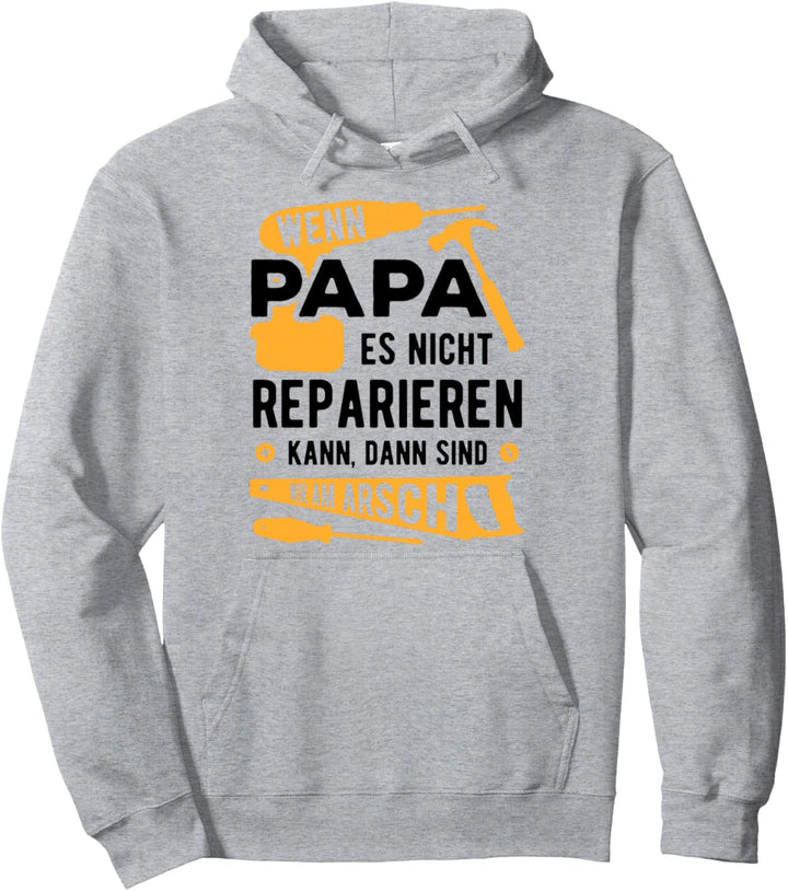 Wenn Papa Es Nicht Reparieren Kann Dann Sind Wir Am Arsch Pullover Hoodie