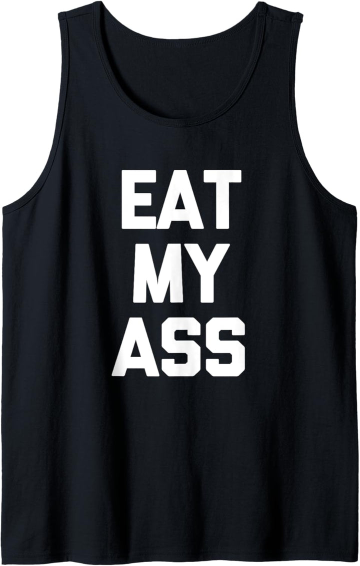 Eat My Ass T-Shirt Lustiger Spruch sarkastisch Neuheit Humor cool Tank Top