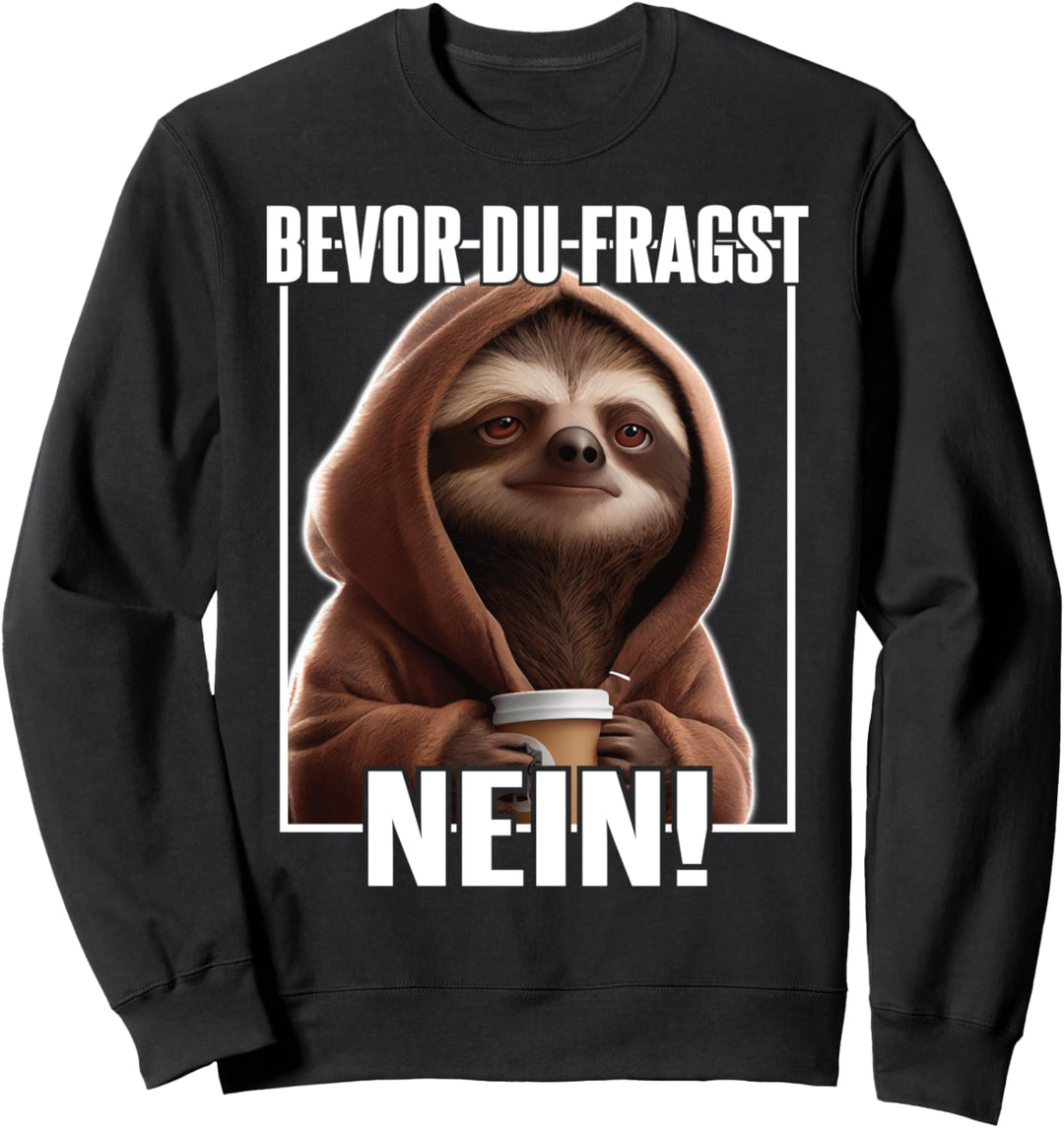 Faultier Spruch Lustig Geschenk I Bevor Du Fragst Nein Sweatshirt