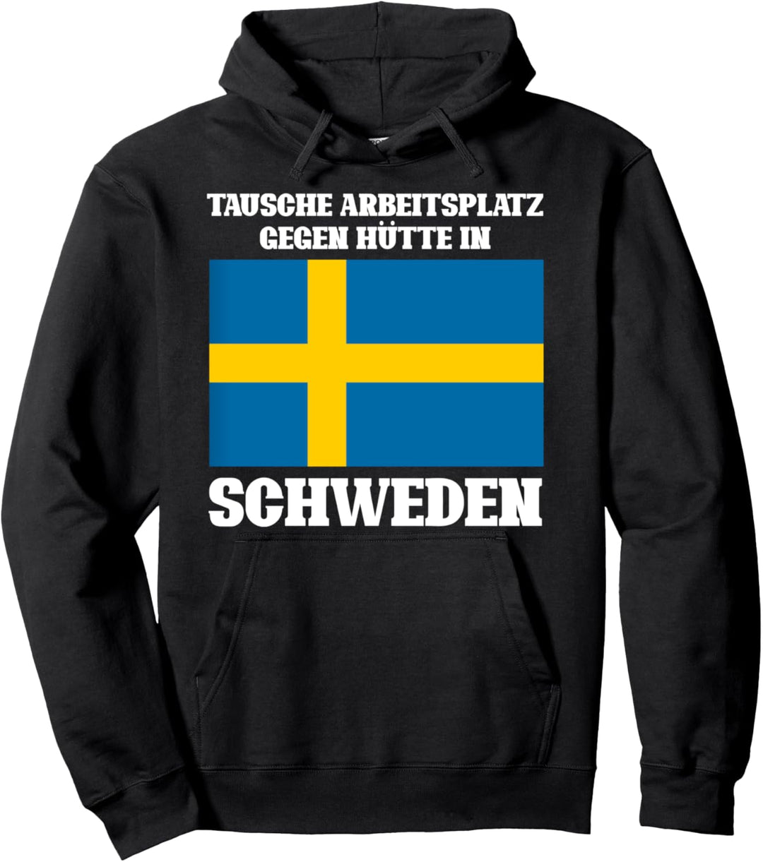 Tausche Arbeitsplatz gegen Hütte in Schweden Pullover Hoodie