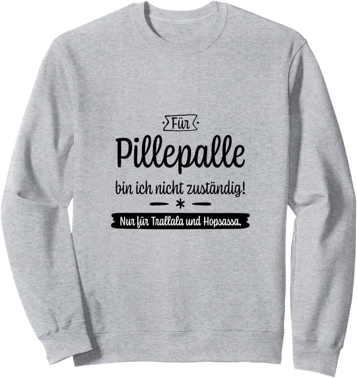 Für Pillepalle bin ich nicht zuständig! Trallala & Hopsassa Sweatshirt