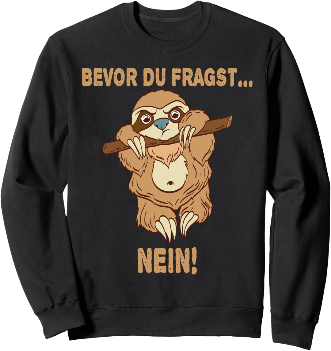 Bevor du Fragst NEIN lustiges Faultier Design Geschenk Sloth Sweatshirt