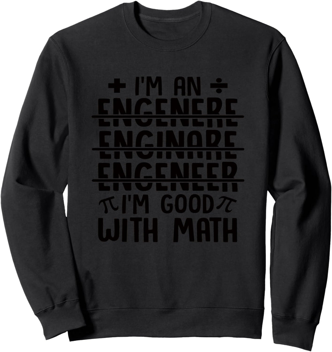 Lustiges Mathematik-Geschenk, I'm An Engineer I'm Good With Math Sweatshirt