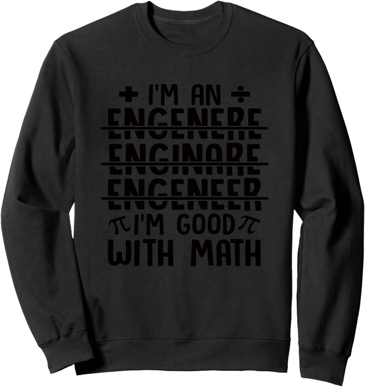 Lustiges Mathematik-Geschenk, I'm An Engineer I'm Good With Math Sweatshirt