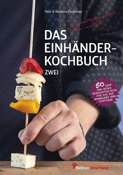Das Einhänderkochbuch Zwei: Saisonal kochen, ernten, feiern – mit links!: Saisonal kochen, ernten, f