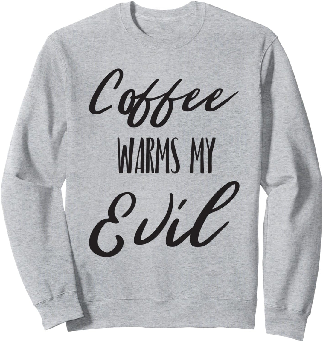 Funny Coffee Warms My Evil Sweatshirt