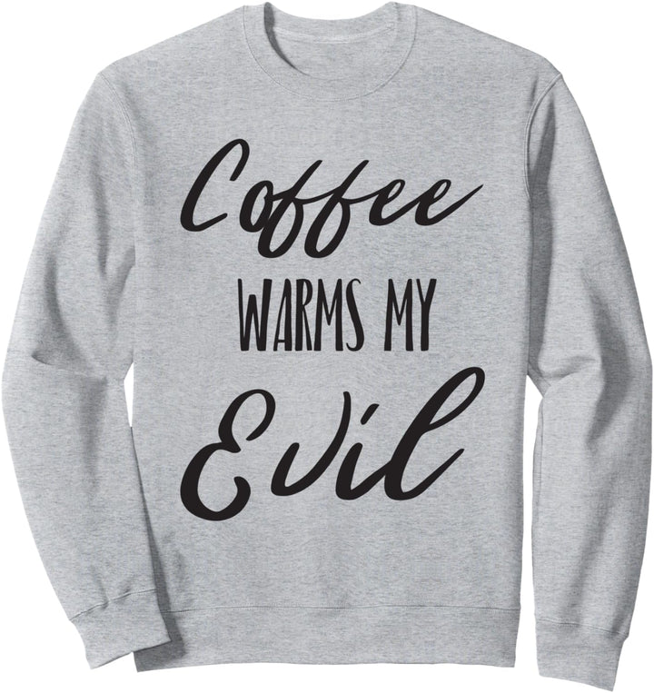 Funny Coffee Warms My Evil Sweatshirt