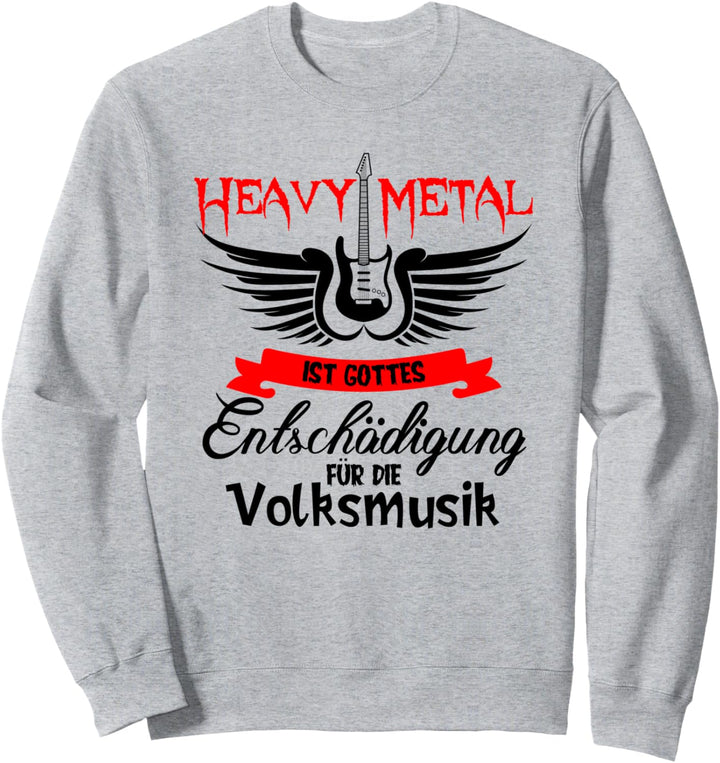 Heavy Metal ist Gottes Entschädigung für die Volksmusik Sweatshirt