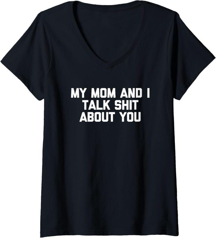 Damen My Mom & I Talk Shit About You T-Shirt T-Shirt mit V-Ausschnitt