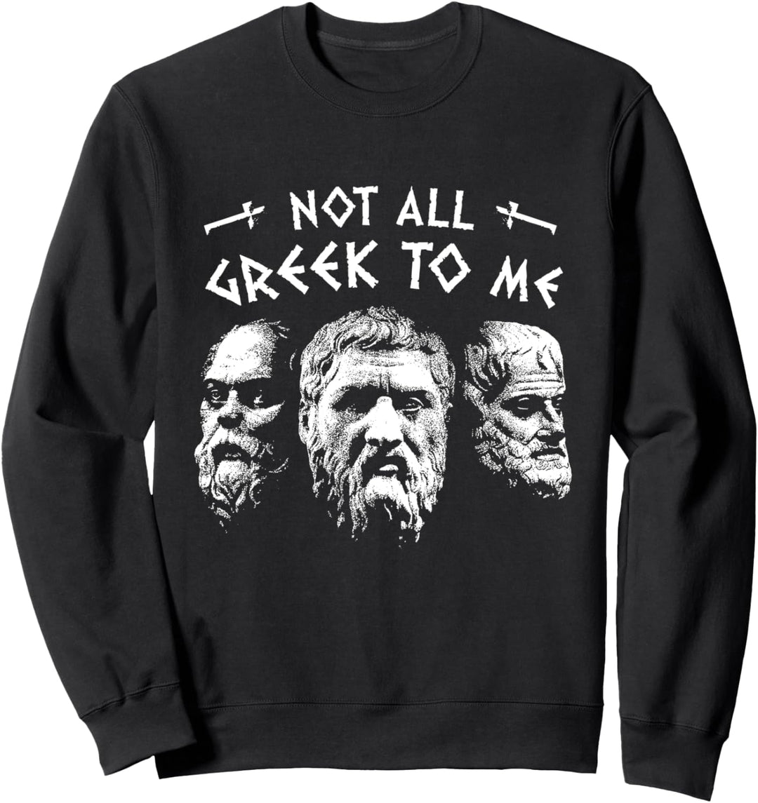 Sokrates Platon Aristoteles - Nicht alles Griechen für mich Sweatshirt