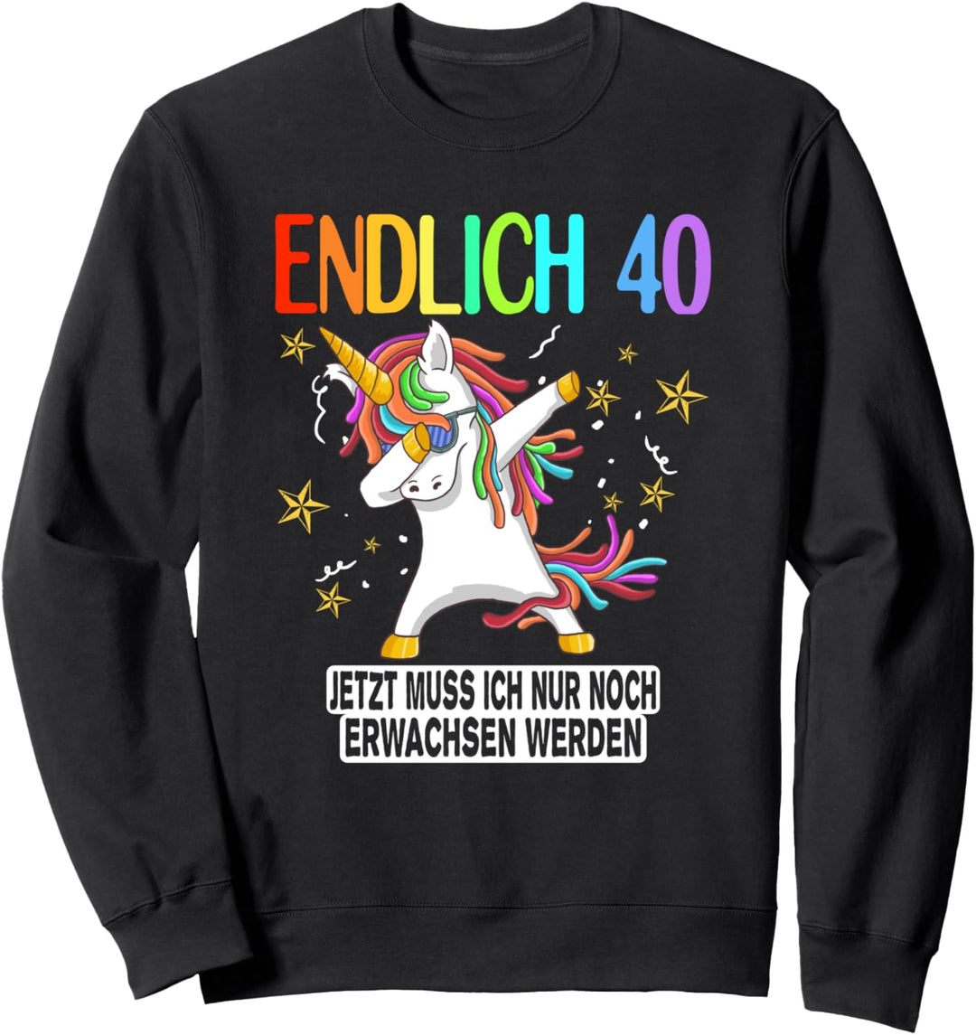 endlich 40 jetzt muss ich nur noch erwachsen werden Outfit Sweatshirt