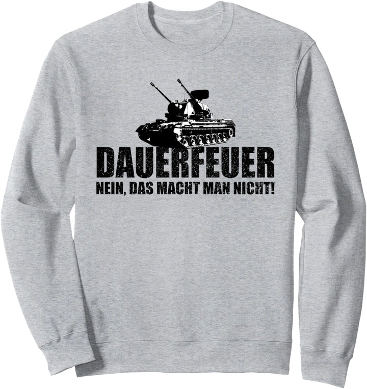 Dauerfeuer nein das macht man nicht Spruch Panzer Gepard Sweatshirt