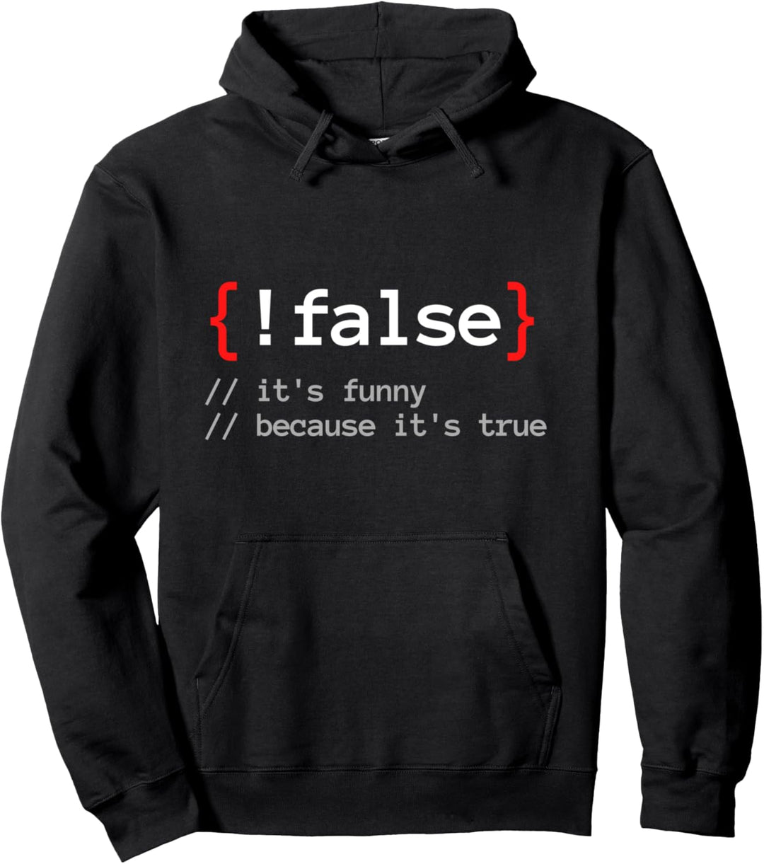 !False, It's Funny Because It's True Programmierer Nerd Pullover Hoodie