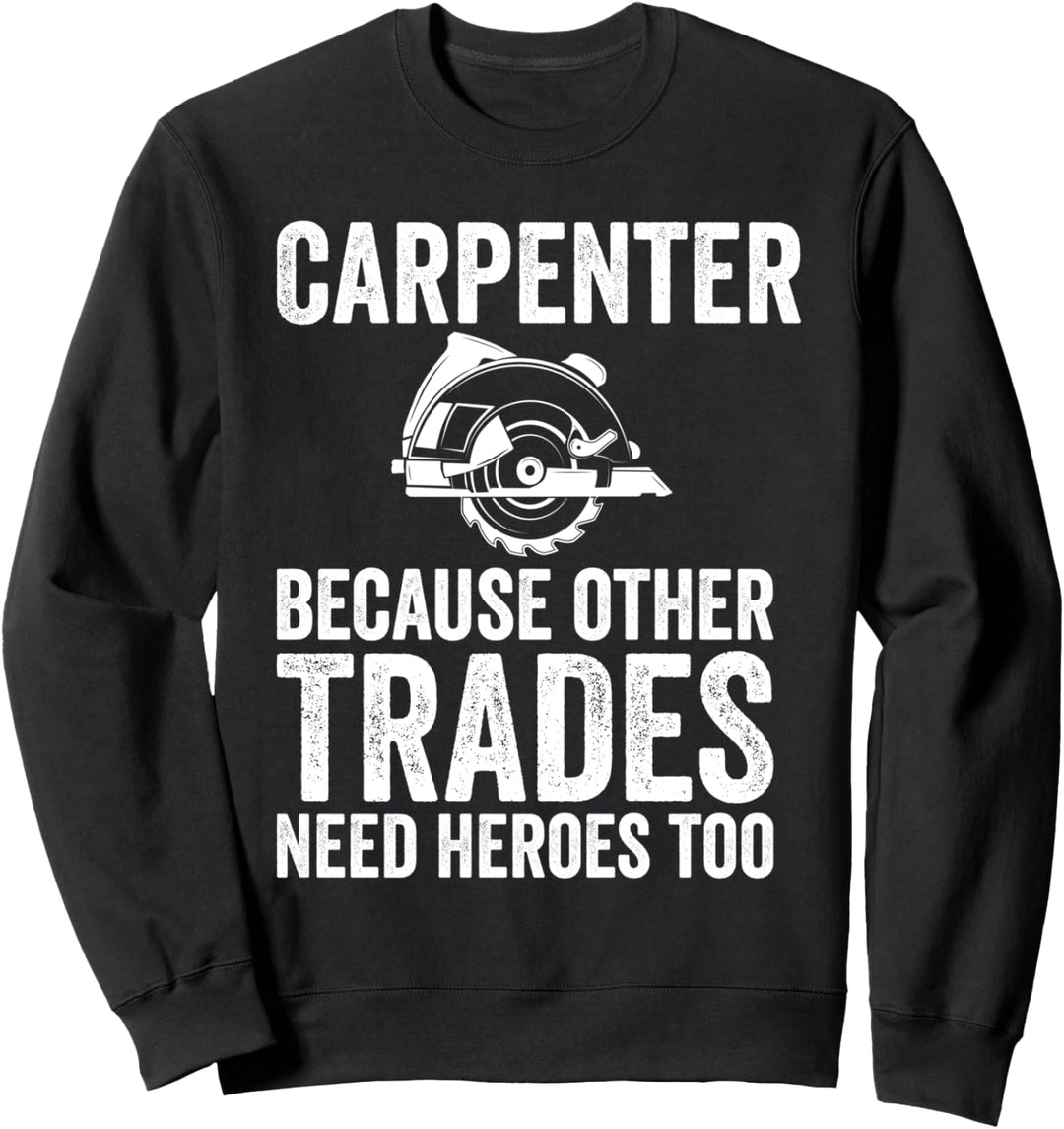 Funny Woodworking Carpenter Gifts Sweatshirt