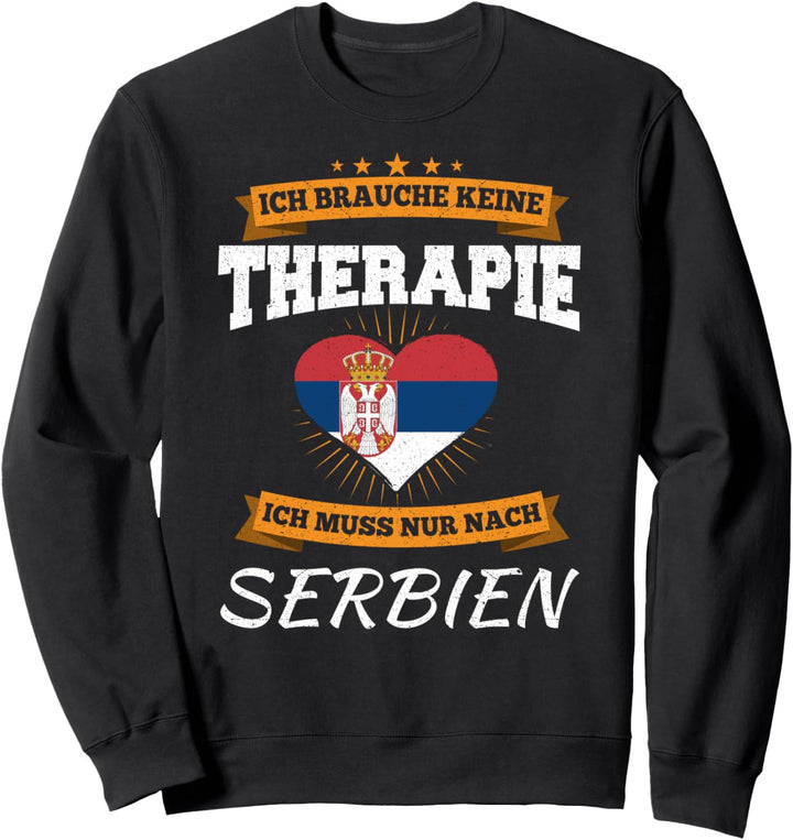 Ich Brauche Keine Therapie Ich Muss Nur Nach Serbien Sweatshirt