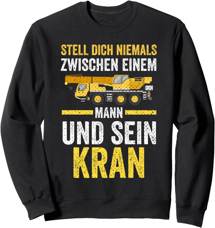 Krahnführer Kran Baukran Autokran Sweatshirt