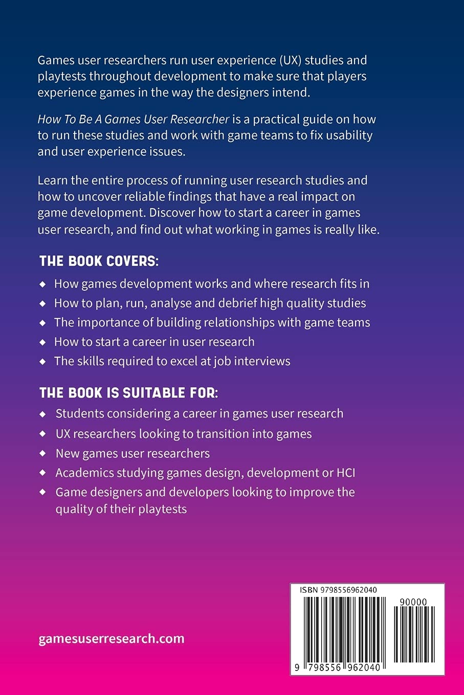 How To Be A Games User Researcher: Run better playtests, reveal usability and UX issues, and make vi