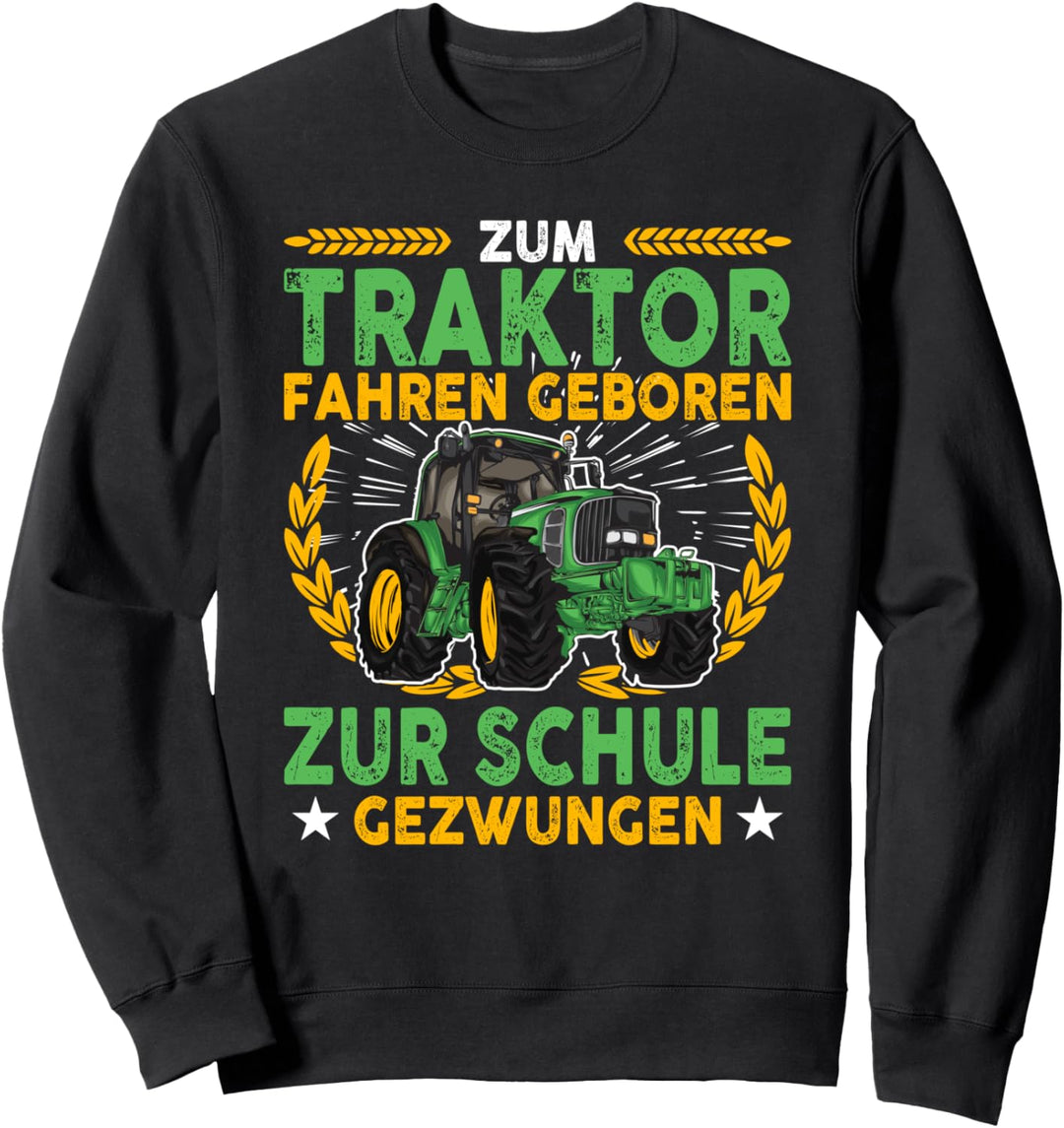 Zum Traktor Fahren Geboren Zur Schule Gezwungen Sweatshirt