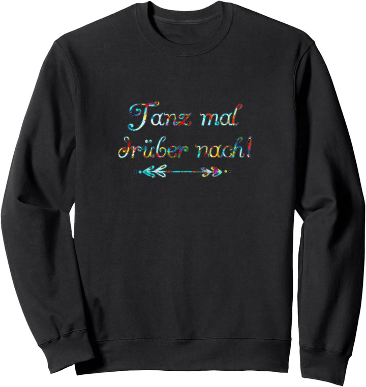 Tanz mal drüber nach, Spruch, Humor, Sommer, Musik, Festival Sweatshirt