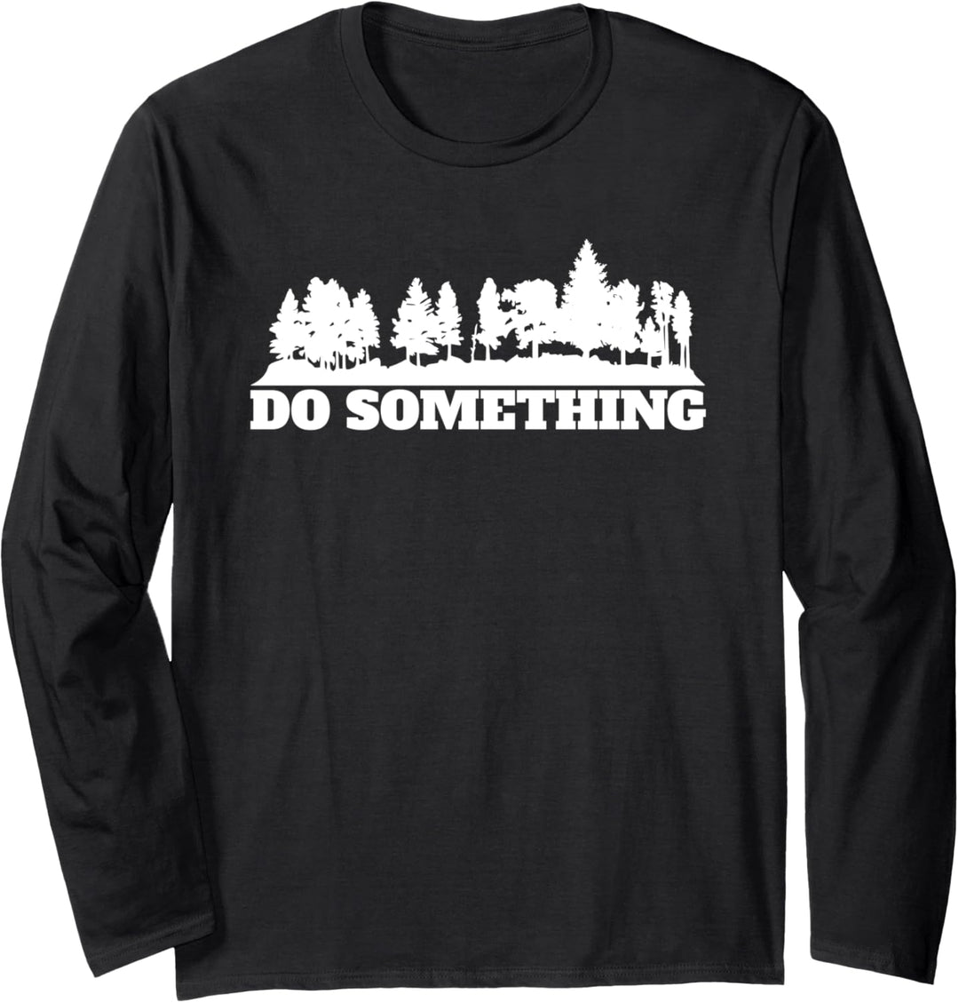Do Something Spruch Wald Bäume Umwelt Langarmshirt
