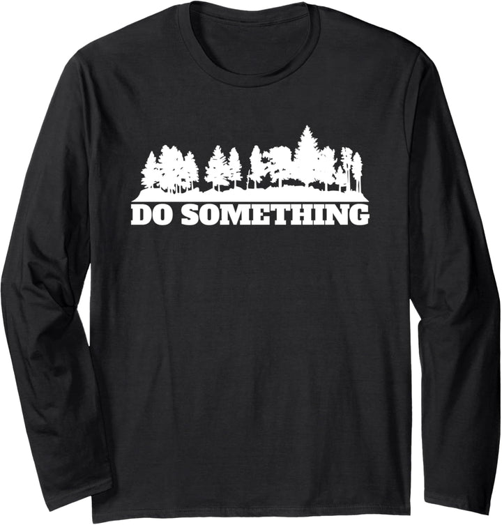 Do Something Spruch Wald Bäume Umwelt Langarmshirt