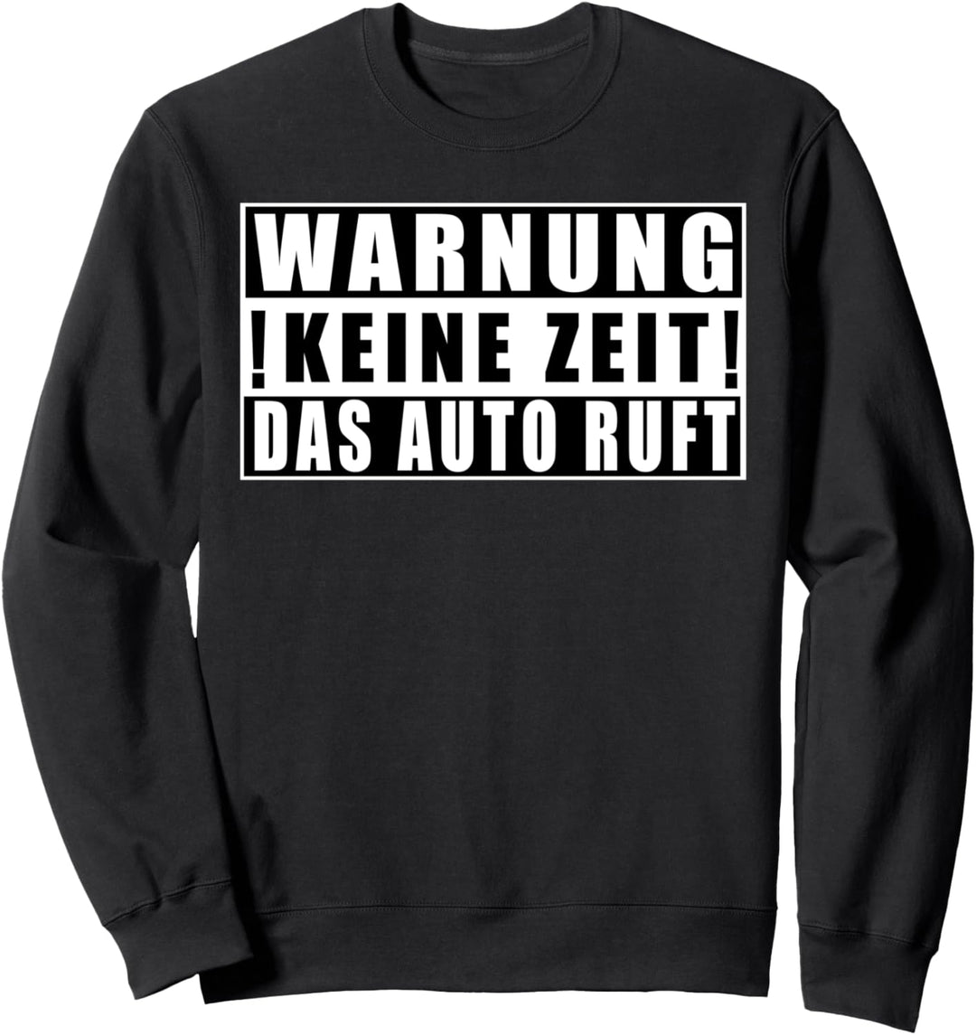 Warnung Keine Zeit Das Auto Ruft Lustige Sprüche Sweatshirt