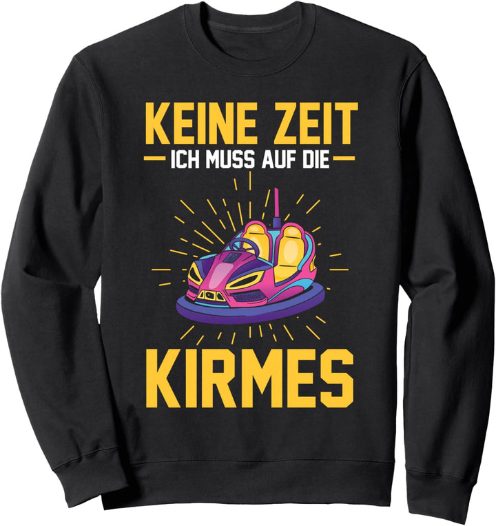 Keine Zeit ich muss auf die Kirmes Sweatshirt