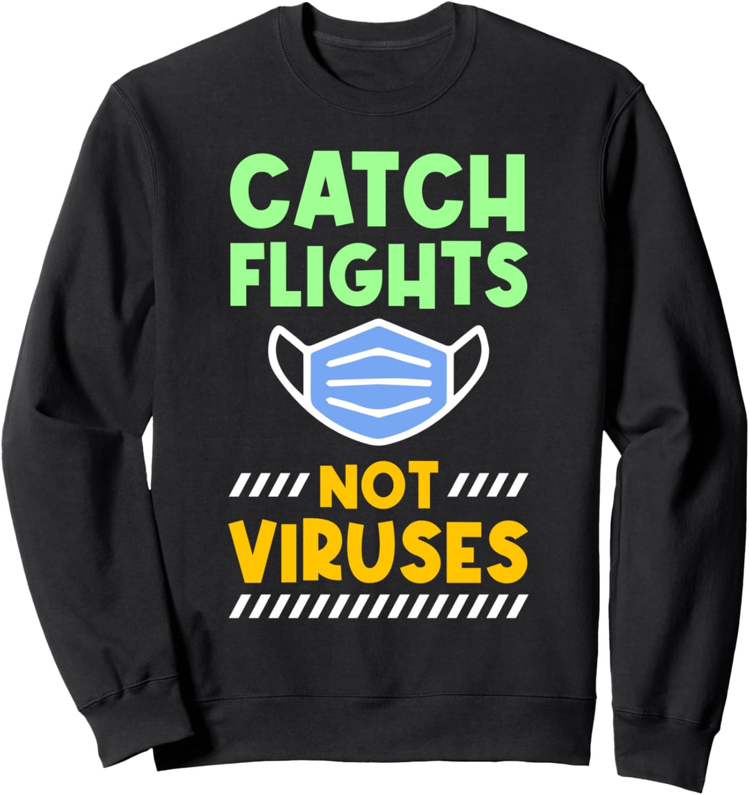 Reisen - Fangen Sie Flüge, keine Viren Sweatshirt