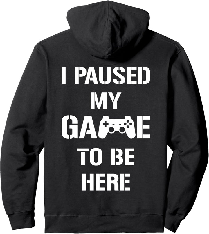I Paused My Game To Be Here für ein Gamer Pullover Hoodie