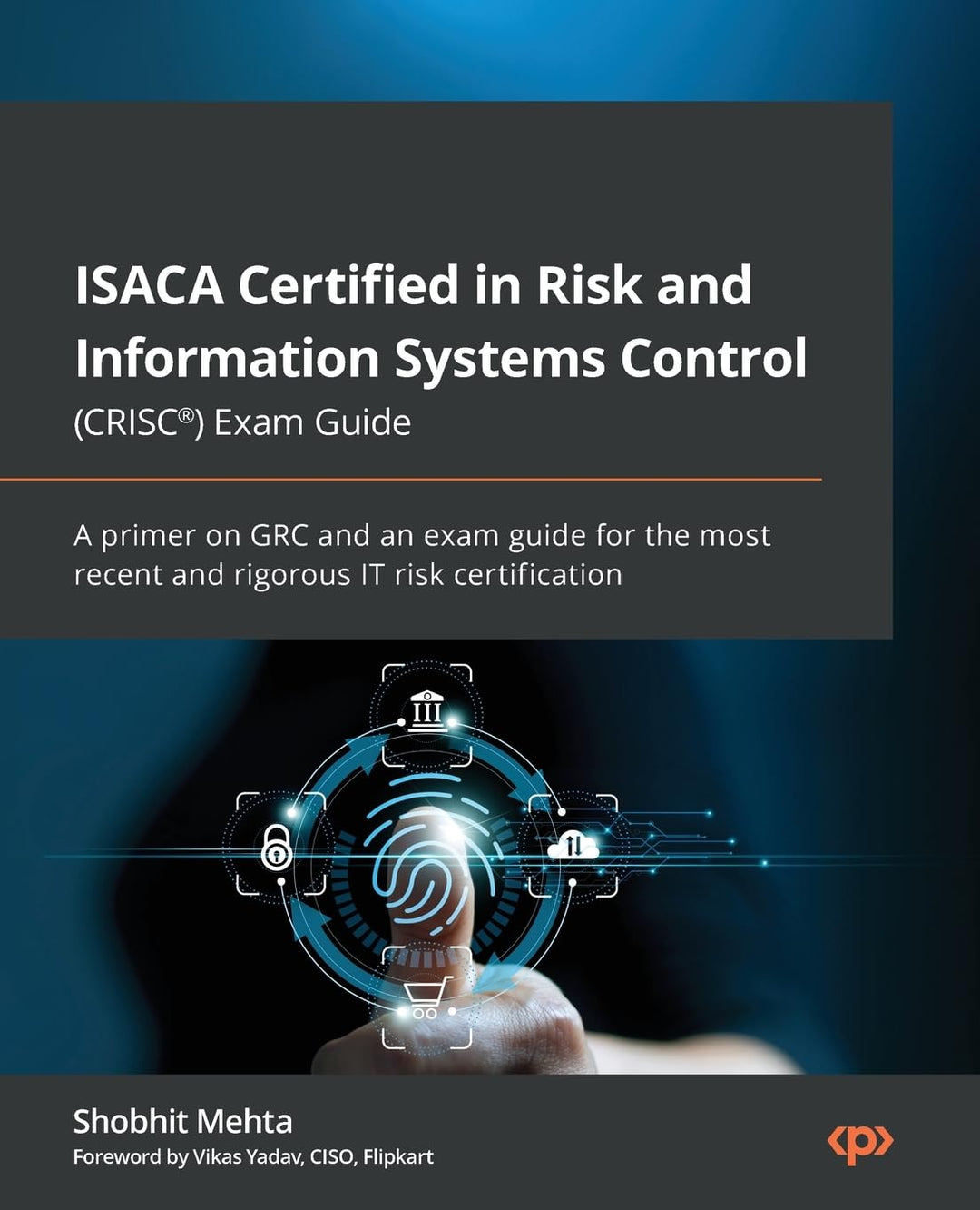 ISACA Certified in Risk and Information Systems Control (CRISC®) Exam Guide: A primer on GRC and an