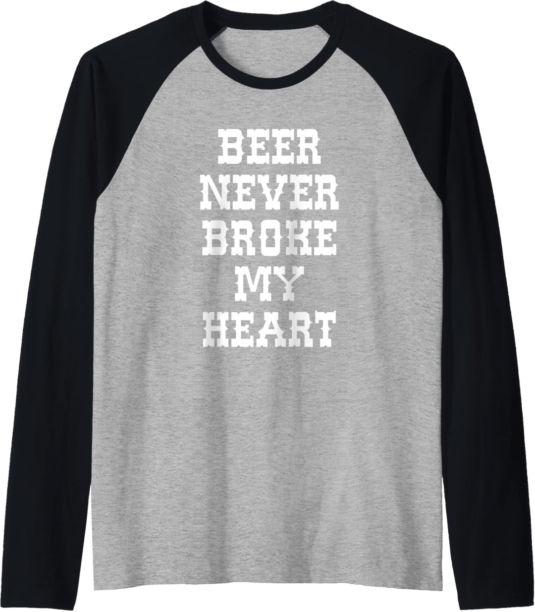 Beer Never Broke My Heart Text Design Geschenke Raglan