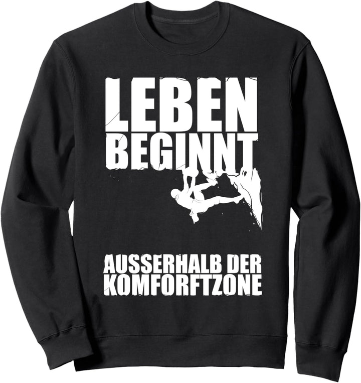 Leben Komfortzone Felsklettern Kletterer Bigwall Klettern Sweatshirt